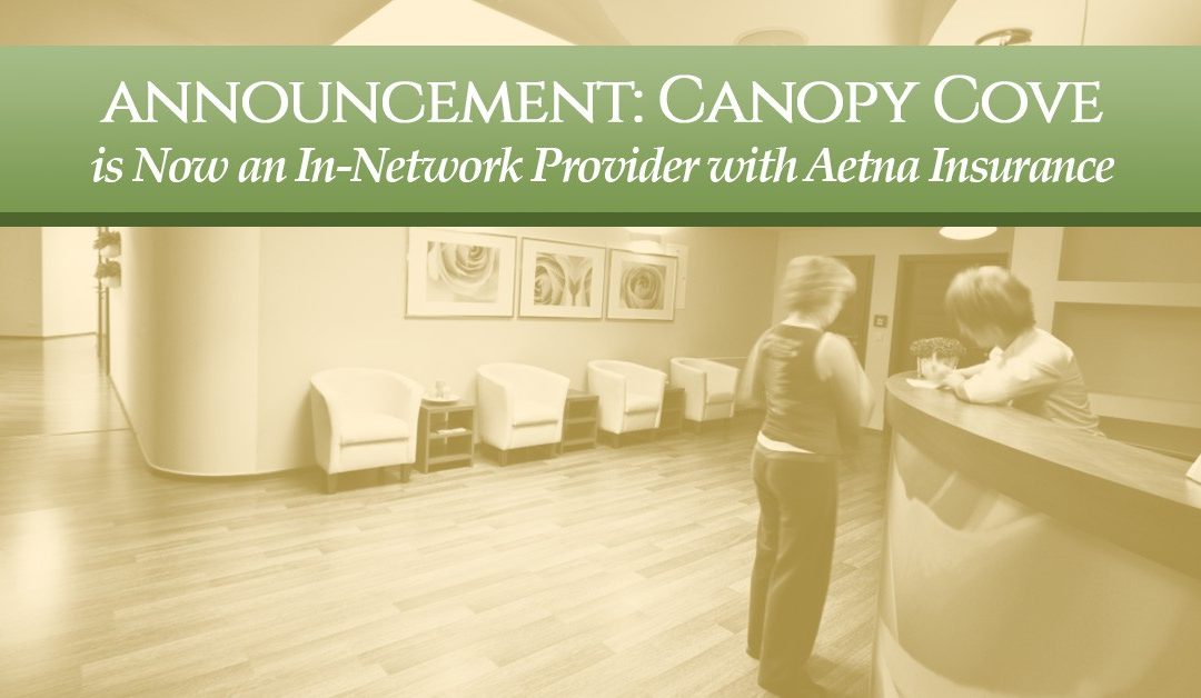 Announcement: Canopy Cove Is Now an In-Network Provider with Aetna Insurance